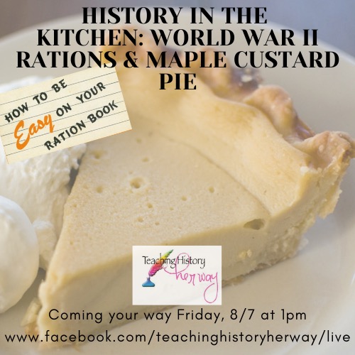History in the Kitchen: World War II Rationing & Maple Custard Pie